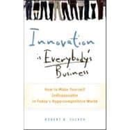 Seller image for Innovation Is Everybody's Business : How to Make Yourself Indispensable in Today's Hypercompetitive World for sale by eCampus