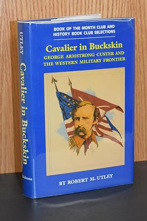 Cavalier in Buckskin; George Armstrong Custer and the Western Military Frontier