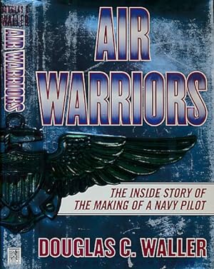 Imagen del vendedor de Air Warriors. The Inside Story of the Making of a Navy Pilot a la venta por Barter Books Ltd