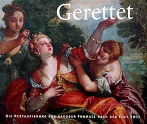 Seller image for Gerettet : die Restaurierung der grossen Formate nach der Flut 2002 ; [anlsslich der gleichnamigen Kabinettausstellung "Gerettet - die Restaurierung der Groen Formate nach der Flut 2002" in der Gemldegalerie Alte Meister der Staatlichen Kunstsammlungen Dresden im Semperbau ; Ausstellungsdauer 17. November 2007 bis 24. Februar 2008]. Staatliche Kunstsammlungen Dresden, Gemldegalerie Alte Meister. [Ausstellungskonzeption und Katalogbearb. Marlies Giebe ; Konstanze Krger. Kataloggestaltung Norbert du Vinage]. for sale by Galerie Joy Versandantiquariat  UG (haftungsbeschrnkt)