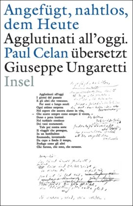 Angefügt, nahtlos, dem Heute / Agglutinati all`oggi . Paul Celan übersetzt Giuseppe Ungaretti: Zw...
