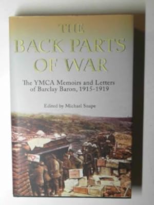 Seller image for The back parts of war: the YMCA memoirs and letters of Barclay Baron, 1915 to 1919 for sale by Cotswold Internet Books