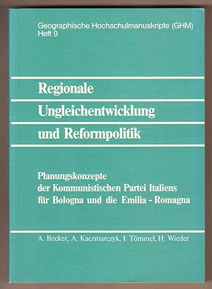 Seller image for Regionale Ungleichentwicklung und Reformpolitik. Planungskonzepte der Kommunistischen Partei Italiens fr Bologna und die Emilia-Romagna. (= Geographische Hochschulmanuskripte, Heft 9). for sale by Antiquariat Neue Kritik