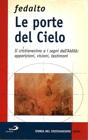 Bild des Verkufers fr Le porte del cielo Il cristianesimo e i segni dell'Aldil: apparizioni, visioni, testimoni zum Verkauf von Di Mano in Mano Soc. Coop