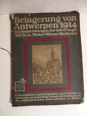 Belagerung Von Antwerpen 1914: Geschosswirkungen der Osterr-ungar 30.5 cm Motor-Moser Batterien.