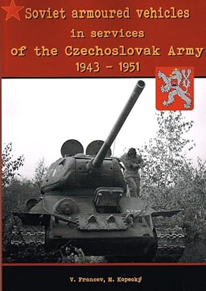 Seller image for SOVIET ARMOURED VEHICLES IN SERVICES OF THE CZECHOSLOVAK ARMY 1943-1951 for sale by Paul Meekins Military & History Books