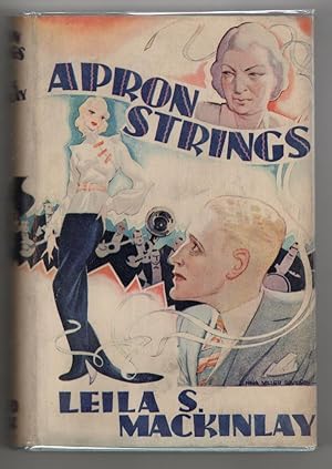 Seller image for Apron Strings by Leila S. Mackinlay (First Edition) Rare DJ Publisher's Copy for sale by Heartwood Books and Art