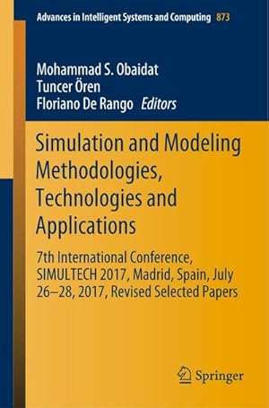 Bild des Verkufers fr Simulation and Modeling Methodologies, Technologies and Applications : 7th International Conference, SIMULTECH 2017 Madrid, Spain, July 2628, 2017 Revised Selected Papers zum Verkauf von AHA-BUCH GmbH