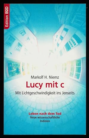 Lucy mit c : Mit Lichtgeschwindigkeit ins Jenseits. Wissenschaftsroman. Leben nach dem Tod, neue ...