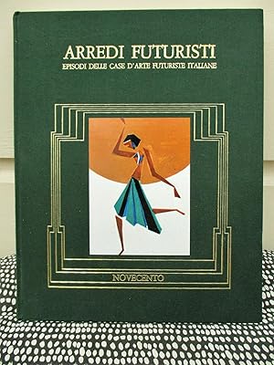 ARREDI FUTURISTI :EPISODI DELLE CASE D'ARTE FUTURISTE ITALIANE / ITALIAN FUTURIST ART & DECORATIO...