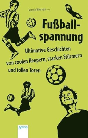 Fußballspannung - Ultimative Geschichten von coolen Keepern, starken Stürmern und tollen Toren (L...