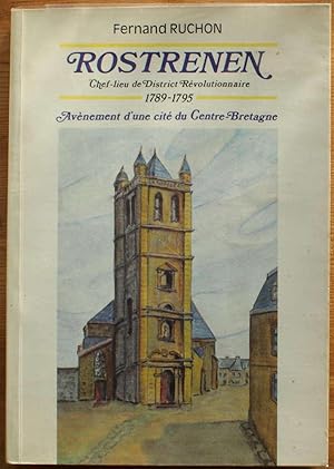 Rostrenen - Chef-lieu de district révolutionnaire 1789-1795 - Avènement d'une cité du Centre-Bret...