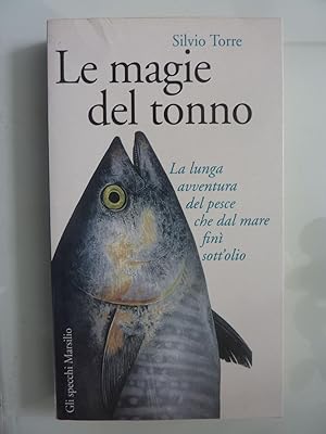 LE MAGIE DEL TONNO La lunga avventura del pesce che dal mare finì sott'olio