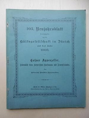 Caspar Appenzeller. Lebensbild eines zürcherischen Kaufmanns und Armenfreundes. Im Auftrage der z...