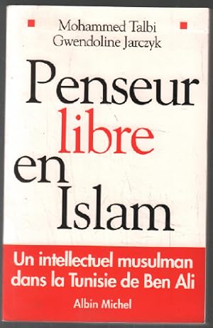 Penseur libre en Islam. - Un intellectuel musulman dans la Tunisie de Ben Ali