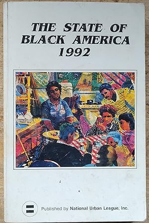 Seller image for The State of Black America, 1992 John E Jacob "Black America, 1991: An Overview" / Billy J Tidwell "Serving the National Interest: A Marshall Plan for America" / Bernard C Watson "The Demographic Revolution: Diversity in 21st Century America" / David H Swinton "The Economic Status of African Americans: Limited Ownership and Persistent Inequality" / William A Darity, Jr and Samuel L Myers, Jr "Racial Earnings Inequality into the 21st Century" / Shirley M McBay "The Condition of African American Education: Changes and Challenges" / Robert D Bullard "Urban Infrastructure: Social, Environmental, and Health Risks to African Americans" / Dianne Pinderhughes "Power and Progress: African American Politics in the New Era of Diversity" for sale by Shore Books