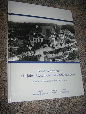 Villa Wulfriede. 111 Jahre Geschichte in Großhansdorf. Einstmals herrschaftlicher Landsitz.