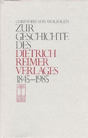 Zur Geschichte des Dietrich Reimer Verlages 1845 - 1985.