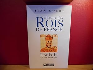 LOUIS 1ER ; FILS DE CHARLEMAGNE, HISTOIRE DES ROIS DE FRANCE