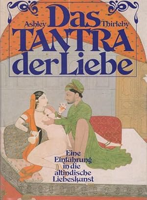 Bild des Verkufers fr Das Tantra der Liebe. Eine Einfhrung in die altindische Liebeskunst - der Schlssel zu sexueller Freude und seelischer Kraft. zum Verkauf von Ant. Abrechnungs- und Forstservice ISHGW