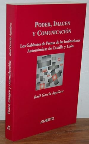 Seller image for PODER, IMAGEN Y COMUNICACIN. Los Gabinetes de Prensa de las Instituciones Autonmicas de Castilla y Len for sale by EL RINCN ESCRITO