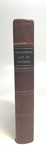 The Williamsburg Art of Cookery or, Accomplish'd Gentlewoman's Companion: being a Collection of U...