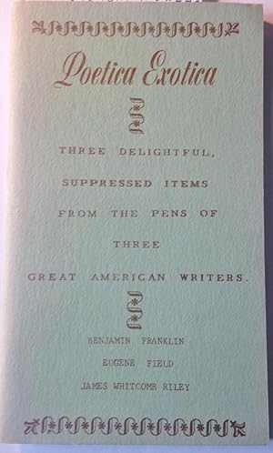 Seller image for POETICA EXOTICA. THREE DELIGHTFUL SUPPRESSED ITEMS FROM THE PENS OF THREE GREAT AMERICAN WRITERS for sale by Aah Rare Chicago