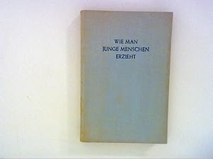 Bild des Verkufers fr Wie man junge Menschen erzieht zum Verkauf von ANTIQUARIAT FRDEBUCH Inh.Michael Simon