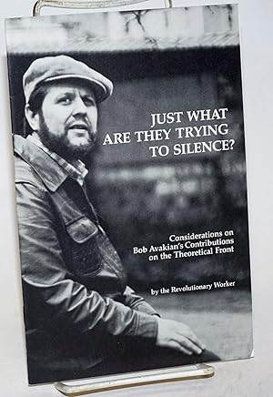 Just what are they trying to silence? Considerations on Bob Avakian's contributions on the theore...