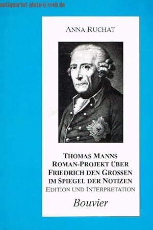 Imagen del vendedor de Thomas Manns Roman-Projekt ber Friedrich den Grossen im Spiegel der Notizen. Edition und Interpretation. a la venta por Antiquariat-Plate