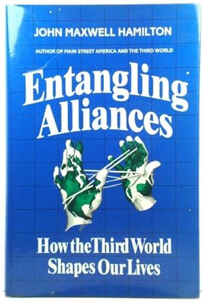 Seller image for Entangling Alliances: How the Third World Shapes Our Lives for sale by PsychoBabel & Skoob Books