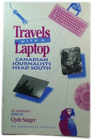 Bild des Verkufers fr Travels with a Laptop: Canadian Journalists Head South zum Verkauf von PsychoBabel & Skoob Books