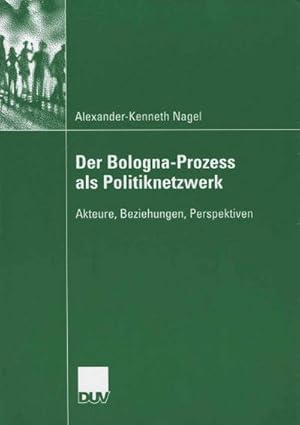 Bild des Verkufers fr Der Bologna-Prozess als Politiknetzwerk : Akteure, Beziehungen, Perspektiven zum Verkauf von AHA-BUCH GmbH