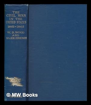 Bild des Verkufers fr A history of the civil war in the United States, 1861-5 / by W.B. Wood and J.E. Edmonds zum Verkauf von MW Books Ltd.