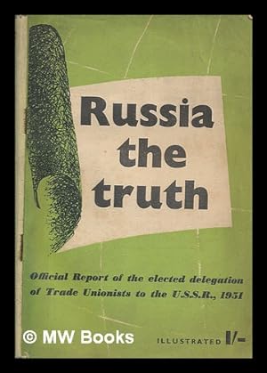Seller image for Russia : the truth : official report of the elected delegation of trade unionists to the U.S.S.R., 1951 for sale by MW Books Ltd.