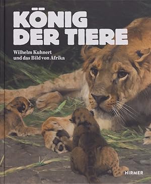 Seller image for Knig der Tiere: Wilhelm Kuhnert und das Bild von Afrika for sale by artbook-service