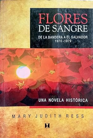 Imagen del vendedor de Flores de sangre, De La Bandera a El Salvador : 1970-1979. Una novela histrica a la venta por Librera Monte Sarmiento