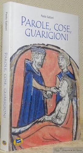 Imagen del vendedor de Parole, cose, guarigioni. Cura del corpo e dell'anima tra mitologia ed esperienza nel medioevo e oltro. Collezione: Sagi e documenti. a la venta por Bouquinerie du Varis