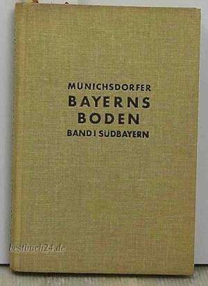 Bild des Verkufers fr Bayerns Boden,Die natrlichen Grundlagen der Siedlung - Erster (1.) Teil Sdbayern - zum Verkauf von Antiquariat Kastanienhof