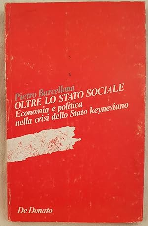 Imagen del vendedor de OLTRE LO STATO SOCIALE ECONOMIA E POLITICA NELLA CRISI DELLO STATO KEYNESIANO, a la venta por Sephora di Elena Serru