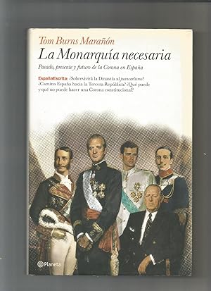 Imagen del vendedor de La monarqua necesaria. Pasado, presente y futuro de la Corona de Espaa. a la venta por Librera El Crabo