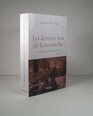 Bild des Verkufers fr Les derniers feux de la monarchie. La cour au sicle des rvolutions 1789-1870 zum Verkauf von Librairie Bonheur d'occasion (LILA / ILAB)