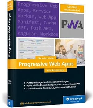 Bild des Verk�ufers f�r Progressive Web Apps : Das Praxisbuch. Plattform�bergreifende App-Entwicklung mit Angular und Workbox. F�r Browser, Windows, macOS, iOS und Android zum Verkauf von AHA-BUCH GmbH