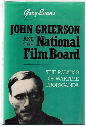 Bild des Verkufers fr John Grierson and the National Film Board: The Politics of Wartime Propaganda zum Verkauf von Attic Books (ABAC, ILAB)