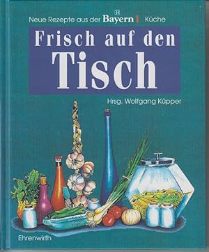 Bild des Verkufers fr Frisch auf den Tisch. Neue Rezepte aus der Bayern 1-Kche. zum Verkauf von Allguer Online Antiquariat
