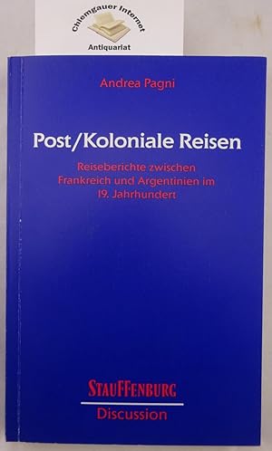 Bild des Verkufers fr Post-koloniale Reisen : Reiseberichte zwischen Frankreich und Argentinien im 19. Jahrhundert. zum Verkauf von Chiemgauer Internet Antiquariat GbR