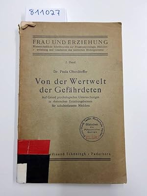 Imagen del vendedor de Von der Wertwelt der Gefhrdeten Auf Grund psychologischer Untersuchungen in rheinischen Erziehungsheimen fr schulentlassene Mdchen a la venta por Versand-Antiquariat Konrad von Agris e.K.