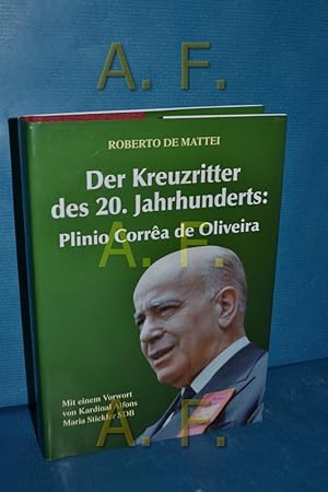 Bild des Verkufers fr Der Kreuzritter des 20. Jahrhunderts: Plinio Corra de Oliveira. Roberto de Mattei. Mit einem Vorw. von Alfons Maria Stickler. [bers.: Alfred J. Keller]. sterreichische Gesellschaft zum Schutz von Tradition, Familie und Privateigentum (TFP) , sterreichische Jugend fr eine Christlich-Kulturelle Gemeinsamkeit Innerhalb des Deutschsprachigen Raumes / Katholisch zum Verkauf von Antiquarische Fundgrube e.U.