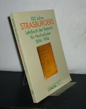 100 Jahre Strasburgers Lehrbuch der Botanik für Hochschulen 1894 - 1994. [Redaktion: Ulrich G. Mo...