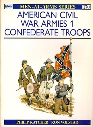 Seller image for American Civil War Armies 1 Confederate Troops [Men-At-Arms Series 170] for sale by Clausen Books, RMABA